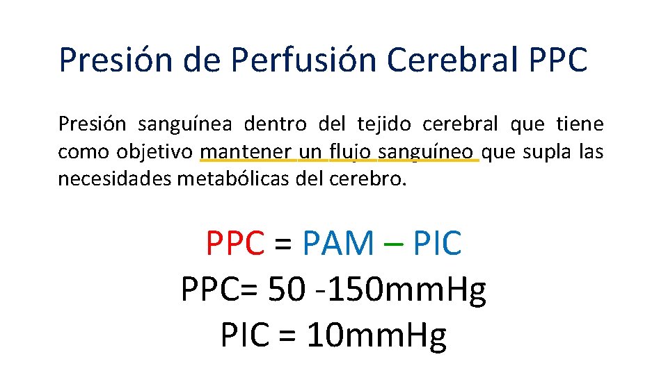 Presión de Perfusión Cerebral PPC Presión sanguínea dentro del tejido cerebral que tiene como