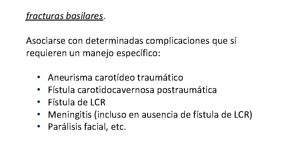 fracturas basilares. Asociarse con determinadas complicaciones que sí requieren un manejo específico: • •