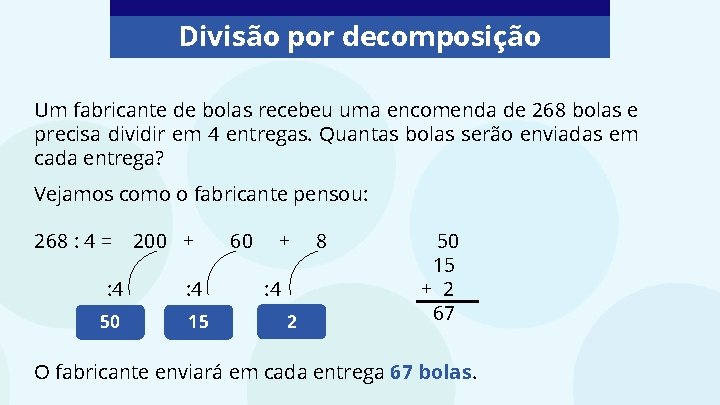 Divisão por decomposição Um fabricante de bolas recebeu uma encomenda de 268 bolas e