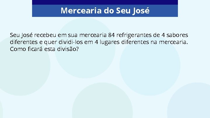 Mercearia do Seu José recebeu em sua mercearia 84 refrigerantes de 4 sabores diferentes