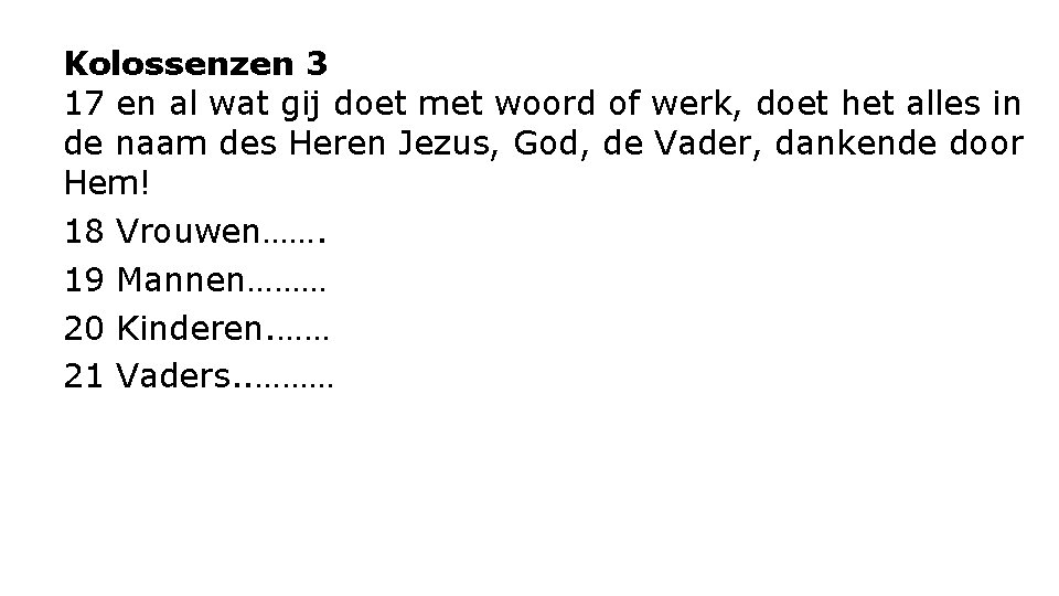 Kolossenzen 3 17 en al wat gij doet met woord of werk, doet het