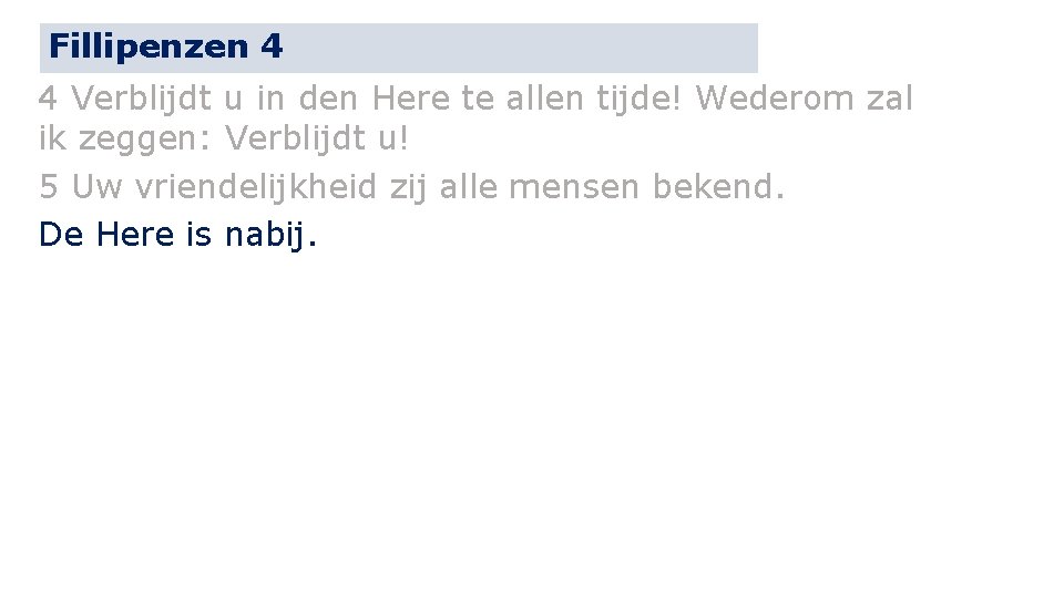 Fillipenzen 4 4 Verblijdt u in den Here te allen tijde! Wederom zal ik