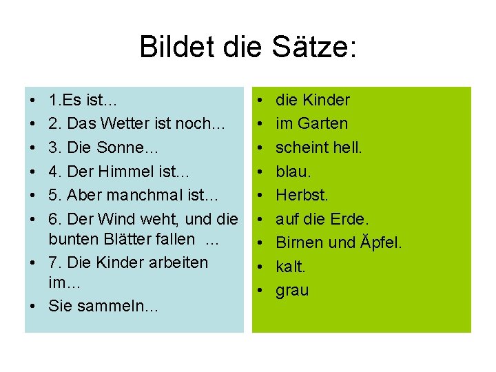 Bildet die Sätze: • • • 1. Es ist… 2. Das Wetter ist noch…