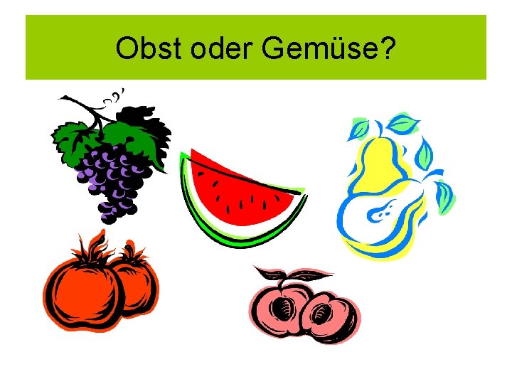 Obst oder Gemüse? 