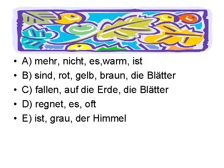  • • • Bilde Sätze. A) mehr, nicht, es, warm, ist B) sind,