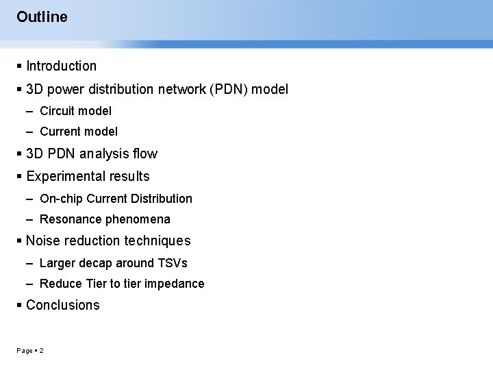 Outline Introduction 3 D power distribution network (PDN) model – Circuit model – Current
