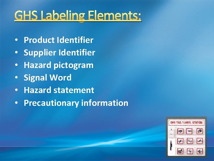 GHS Labeling Elements: • • • Product Identifier Supplier Identifier Hazard pictogram Signal Word