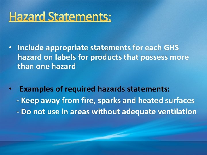  • Include appropriate statements for each GHS hazard on labels for products that