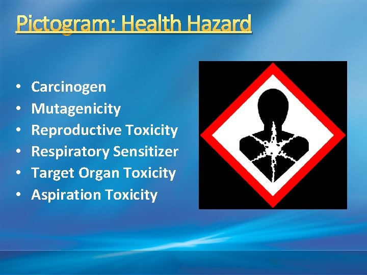 Pictogram: Health Hazard • • • Carcinogen Mutagenicity Reproductive Toxicity Respiratory Sensitizer Target Organ