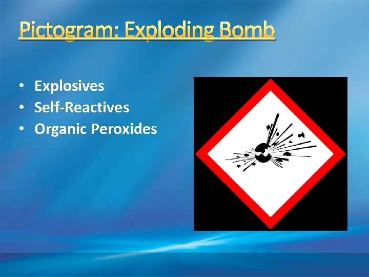 Pictogram: Exploding Bomb • Explosives • Self-Reactives • Organic Peroxides 33 