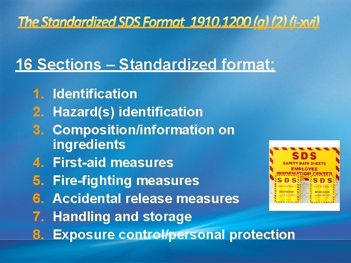 16 Sections – Standardized format: 1. Identification 2. Hazard(s) identification 3. Composition/information on ingredients