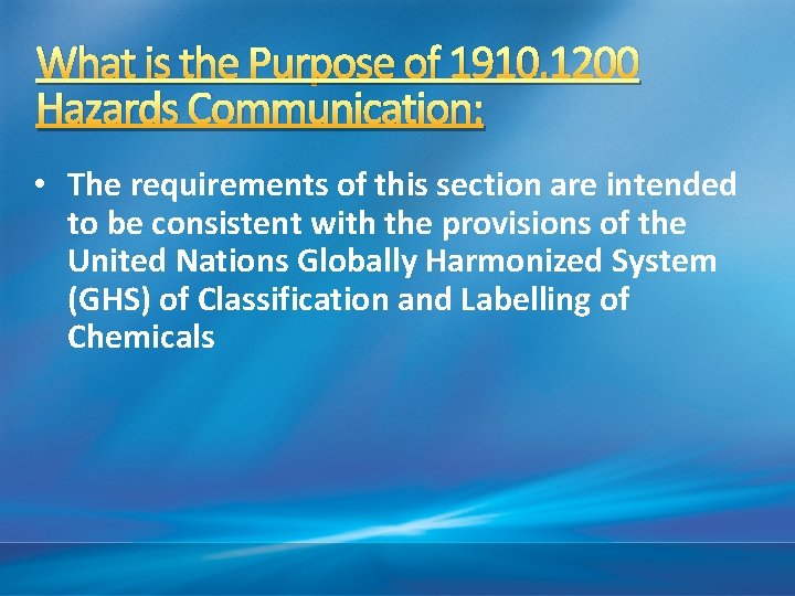 What is the Purpose of 1910. 1200 Hazards Communication: • The requirements of this