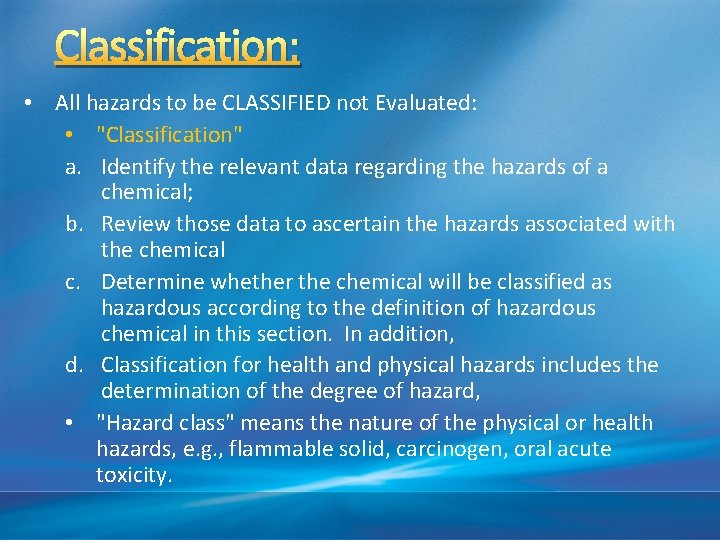 Classification: • All hazards to be CLASSIFIED not Evaluated: • "Classification" a. Identify the
