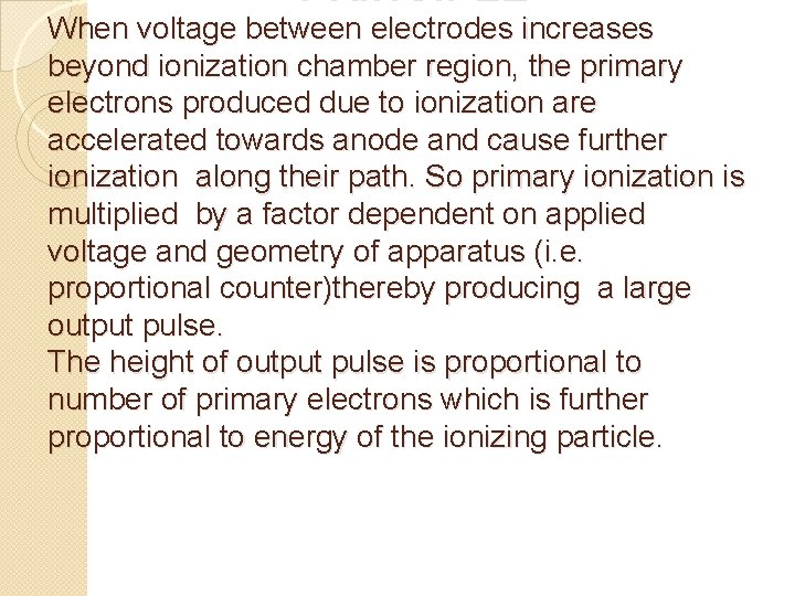 PRINCIPLE When voltage between electrodes increases beyond ionization chamber region, the primary electrons produced
