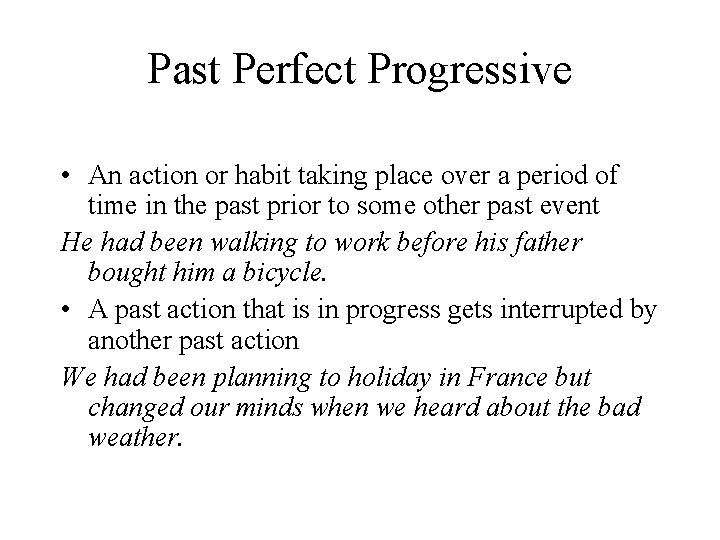 Past Perfect Progressive • An action or habit taking place over a period of