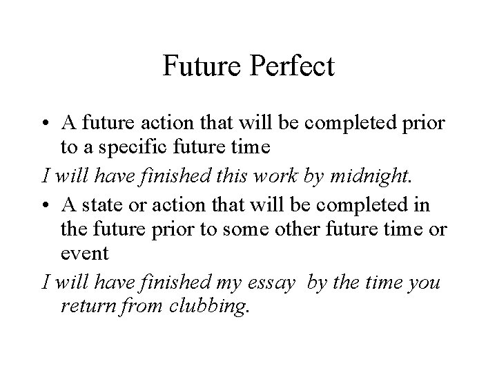 Future Perfect • A future action that will be completed prior to a specific