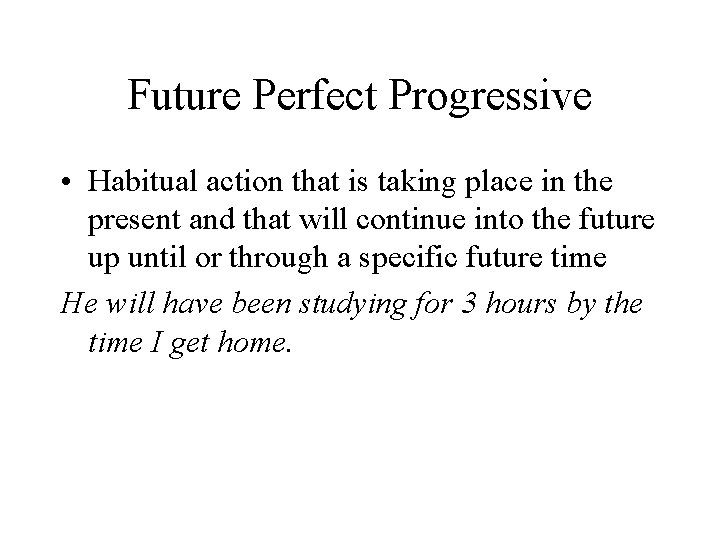 Future Perfect Progressive • Habitual action that is taking place in the present and