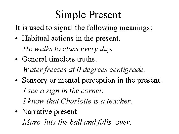 Simple Present It is used to signal the following meanings: • Habitual actions in
