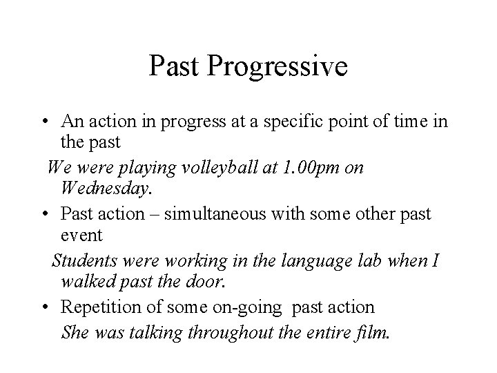 Past Progressive • An action in progress at a specific point of time in