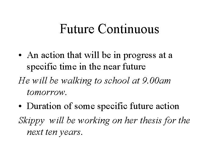 Future Continuous • An action that will be in progress at a specific time