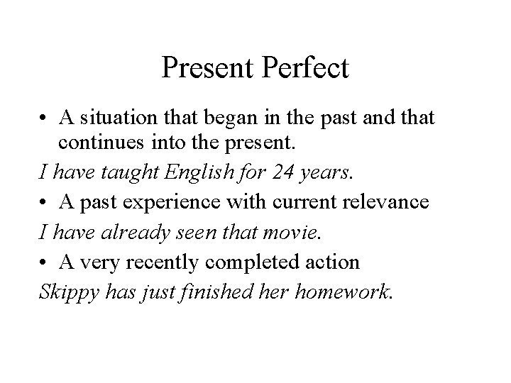 Present Perfect • A situation that began in the past and that continues into