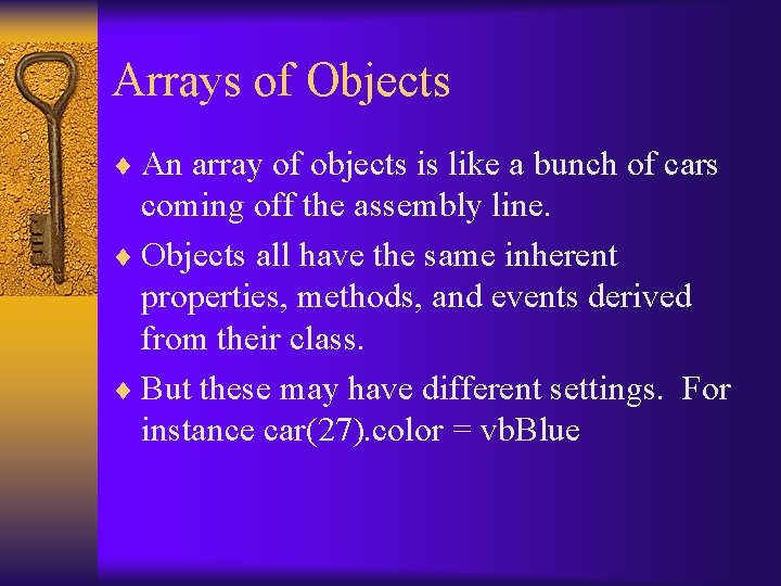 Arrays of Objects ¨ An array of objects is like a bunch of cars