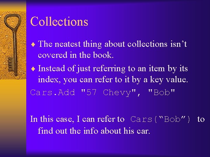 Collections ¨ The neatest thing about collections isn’t covered in the book. ¨ Instead