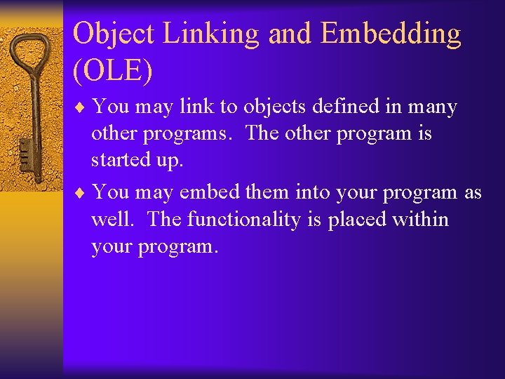 Object Linking and Embedding (OLE) ¨ You may link to objects defined in many