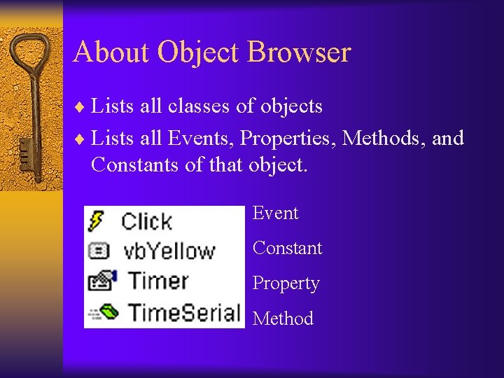 About Object Browser ¨ Lists all classes of objects ¨ Lists all Events, Properties,