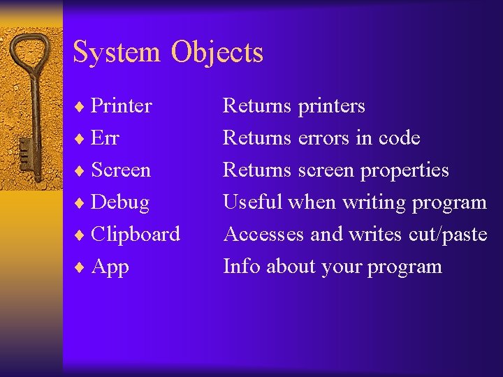 System Objects ¨ Printer ¨ Err ¨ Screen ¨ Debug ¨ Clipboard ¨ App