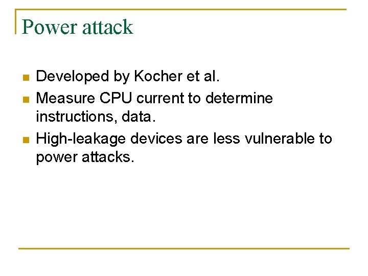 Power attack n n n Developed by Kocher et al. Measure CPU current to