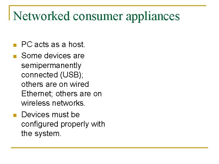 Networked consumer appliances n n n PC acts as a host. Some devices are