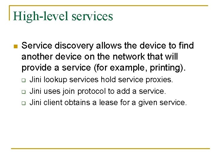 High-level services n Service discovery allows the device to find another device on the