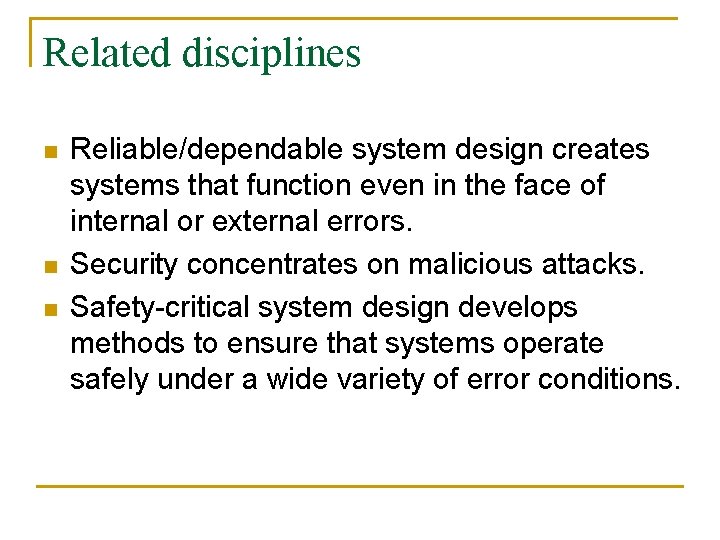 Related disciplines n n n Reliable/dependable system design creates systems that function even in