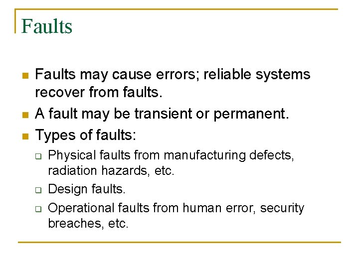 Faults n n n Faults may cause errors; reliable systems recover from faults. A