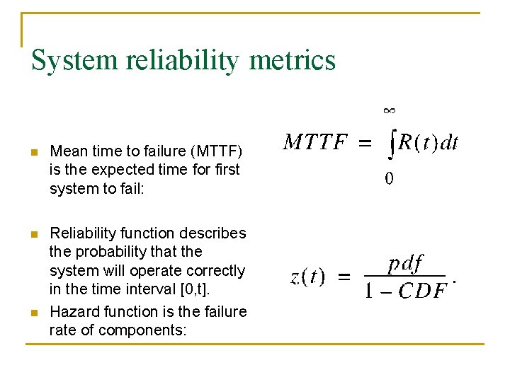 System reliability metrics n Mean time to failure (MTTF) is the expected time for