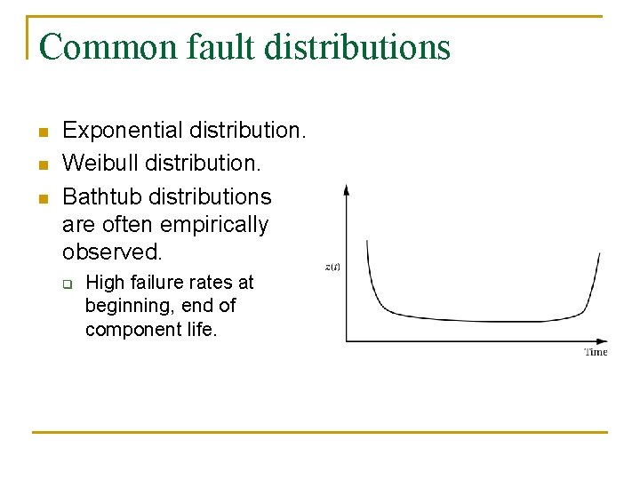 Common fault distributions n n n Exponential distribution. Weibull distribution. Bathtub distributions are often