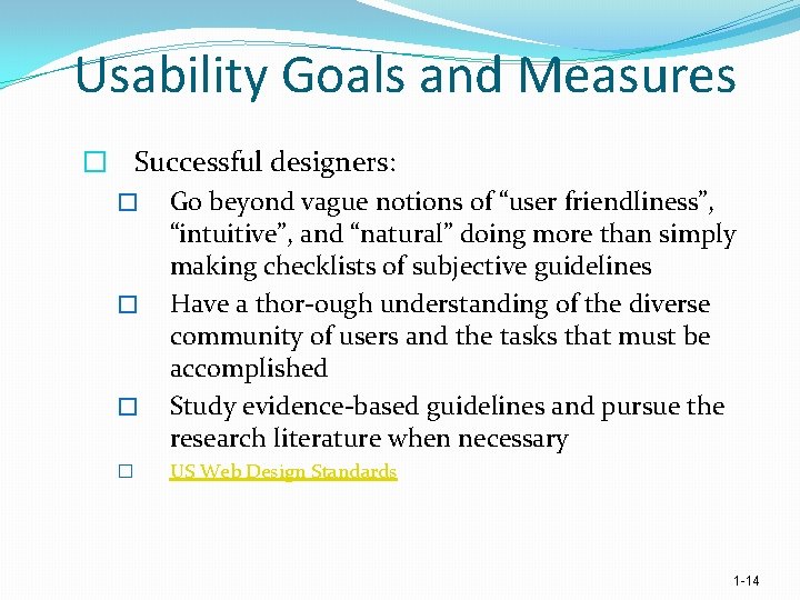 Usability Goals and Measures � Successful designers: � Go beyond vague notions of “user