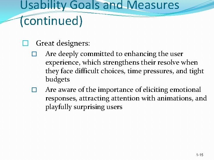 Usability Goals and Measures (continued) � Great designers: � Are deeply committed to enhancing