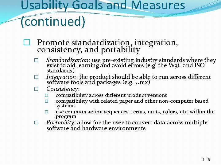 Usability Goals and Measures (continued) � Promote standardization, integration, consistency, and portability � �