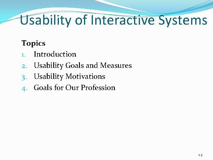 Usability of Interactive Systems Topics 1. Introduction 2. Usability Goals and Measures 3. Usability