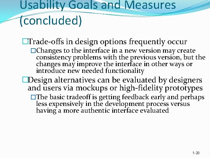 Usability Goals and Measures (concluded) �Trade offs in design options frequently occur �Changes to