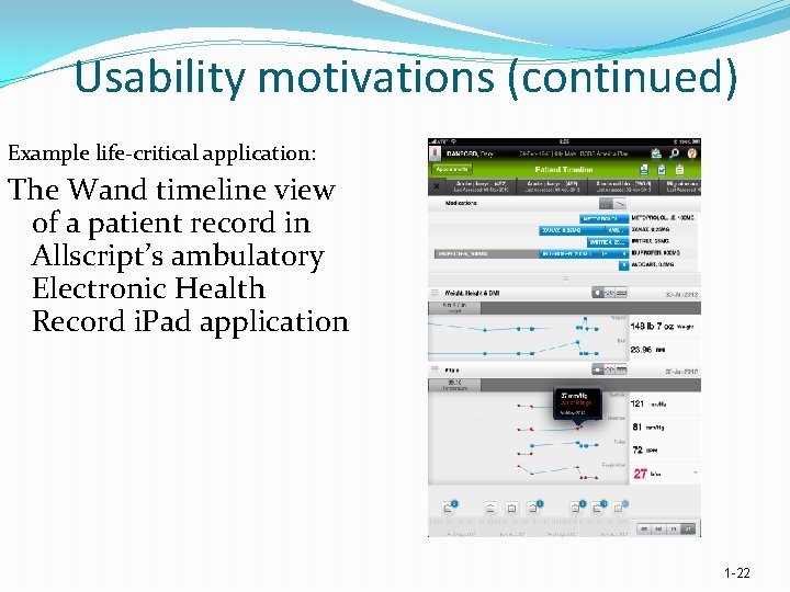 Usability motivations (continued) Example life critical application: The Wand timeline view of a patient