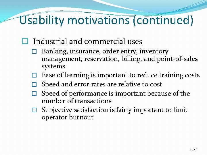 Usability motivations (continued) � Industrial and commercial uses � Banking, insurance, order entry, inventory