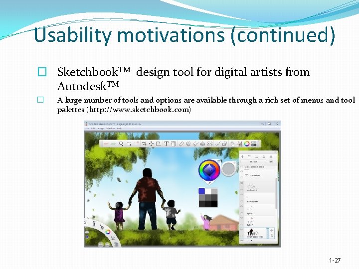 Usability motivations (continued) � Sketchbook. TM design tool for digital artists from Autodesk. TM