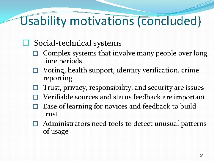 Usability motivations (concluded) � Social technical systems � Complex systems that involve many people