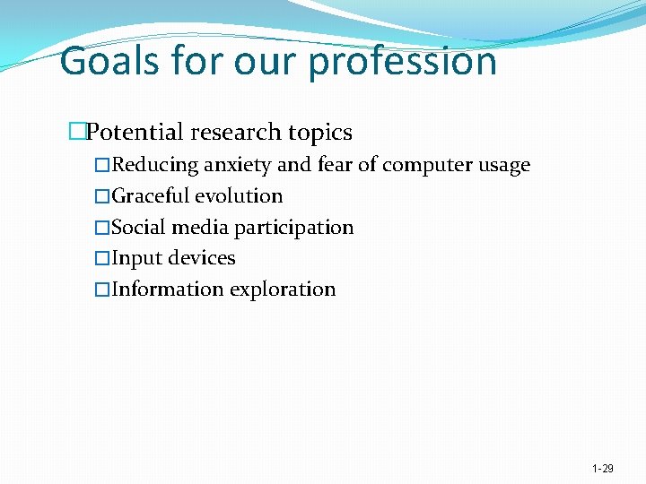 Goals for our profession �Potential research topics �Reducing anxiety and fear of computer usage