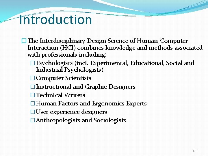 Introduction �The Interdisciplinary Design Science of Human Computer Interaction (HCI) combines knowledge and methods