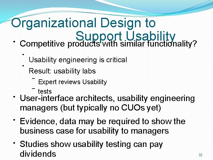 Organizational Design to Support Usability Competitive products with similar functionality? ● ● ● Usability
