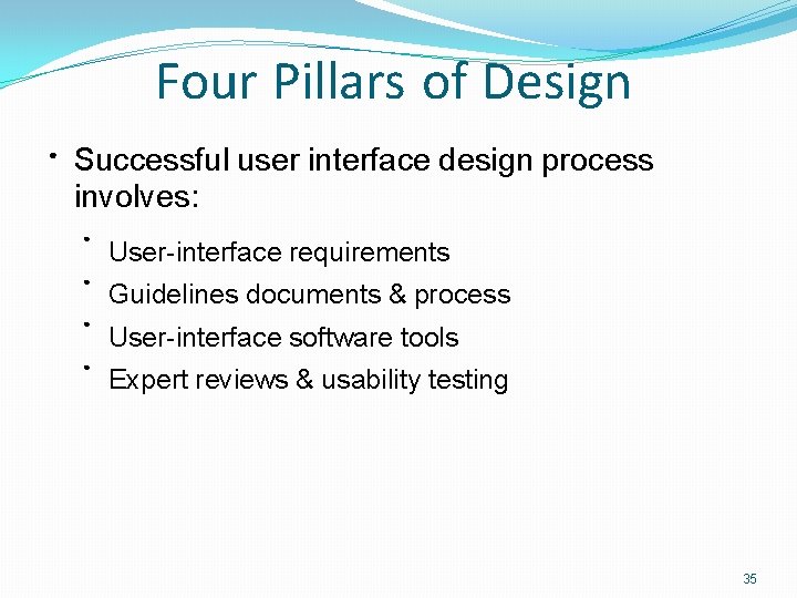 Four Pillars of Design ● Successful user interface design process involves: ● User-interface requirements